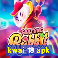 kwai 18 apk